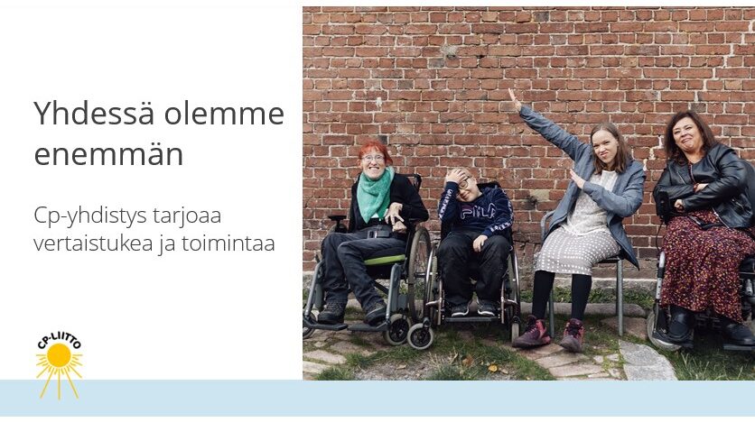 Kuvia henkilöistä joilla on vamma ja teksti: yhdessä olemme enemmän. Cp-yhdistys tarjoaa vertaistukea ja toimintaa.